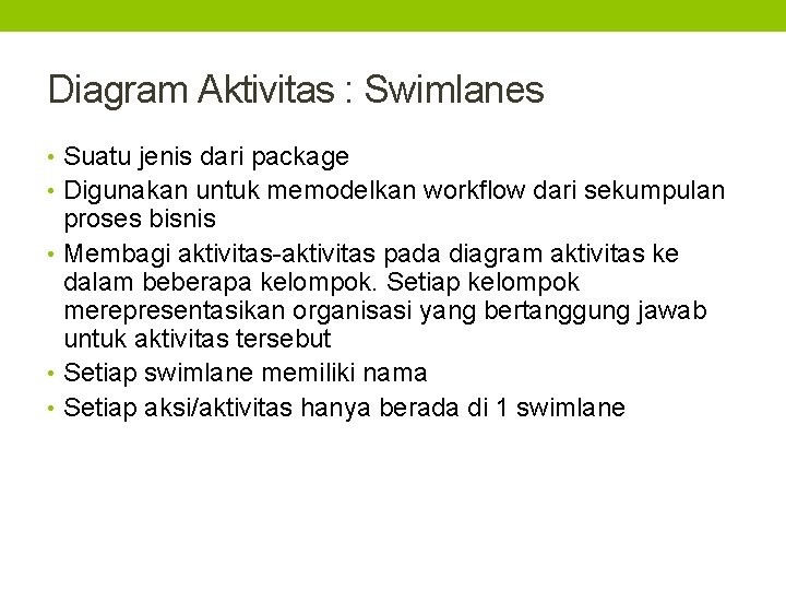 Diagram Aktivitas : Swimlanes • Suatu jenis dari package • Digunakan untuk memodelkan workflow
