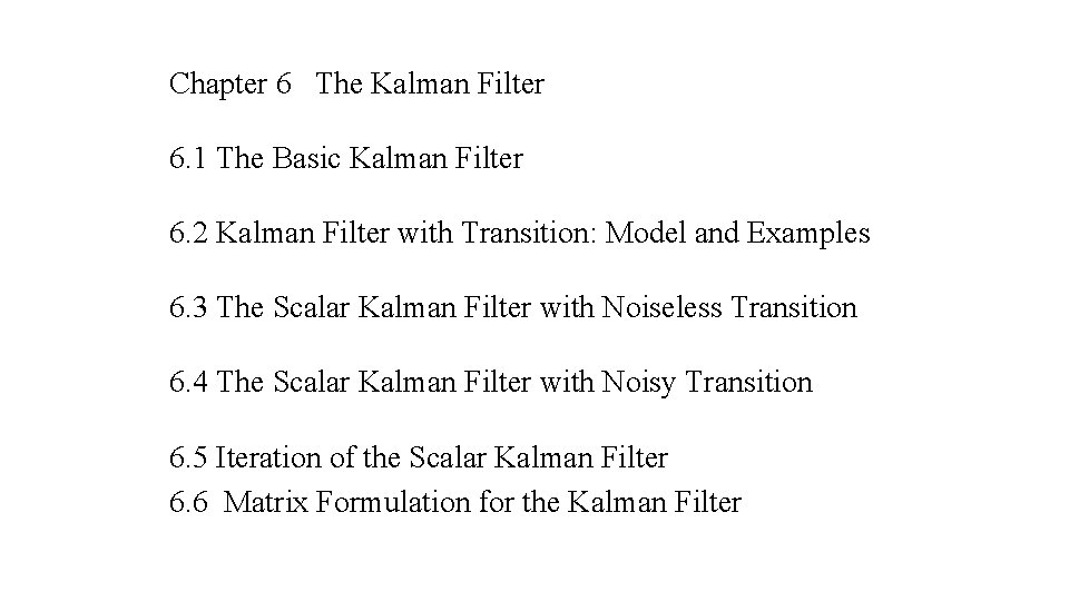 Chapter 6 The Kalman Filter 6. 1 The Basic Kalman Filter 6. 2 Kalman