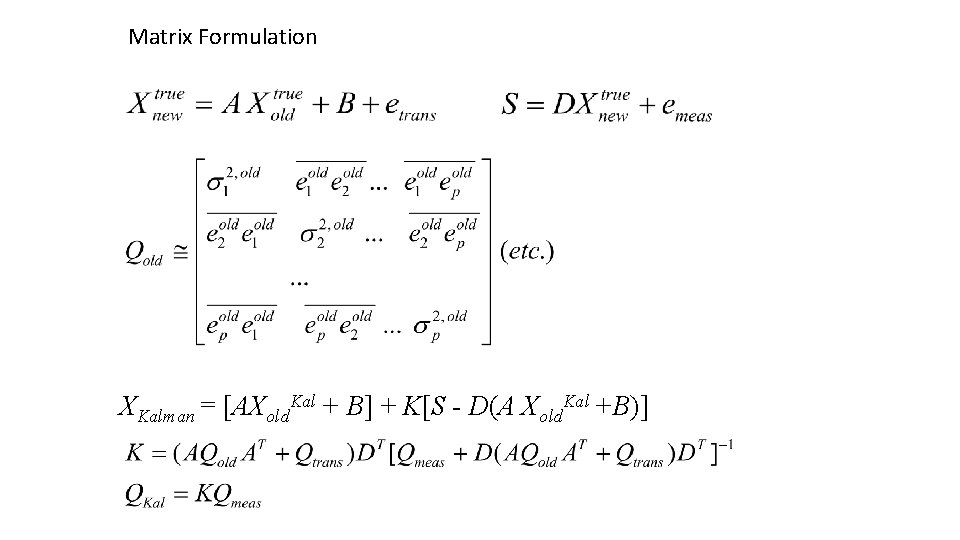 Matrix Formulation XKalman = [AXold. Kal + B] + K[S - D(A Xold. Kal