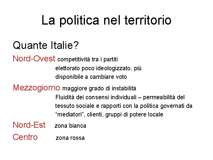 La politica nel territorio Quante Italie? Nord-Ovest competitività tra i partiti elettorato poco ideologizzato,