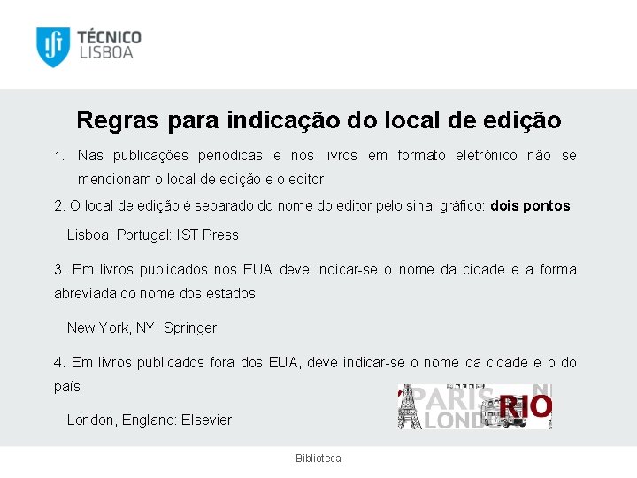 Regras para indicação do local de edição 1. Nas publicações periódicas e nos livros