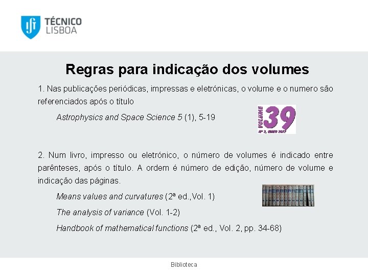 Regras para indicação dos volumes 1. Nas publicações periódicas, impressas e eletrónicas, o volume
