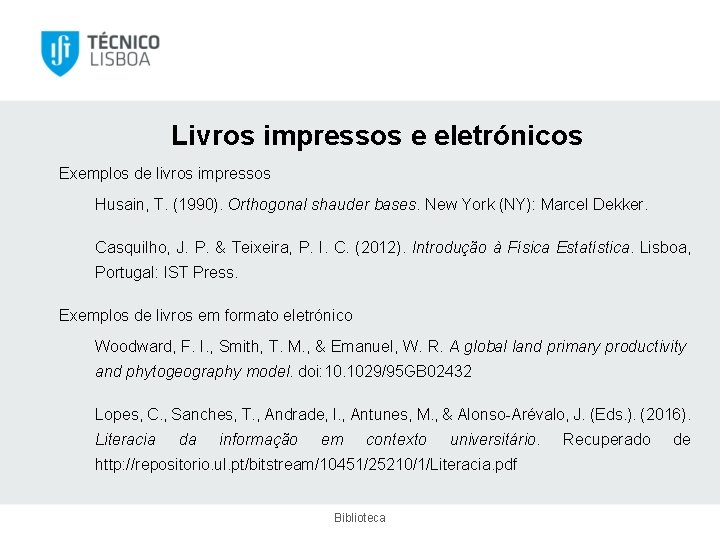 Livros impressos e eletrónicos Exemplos de livros impressos Husain, T. (1990). Orthogonal shauder bases.