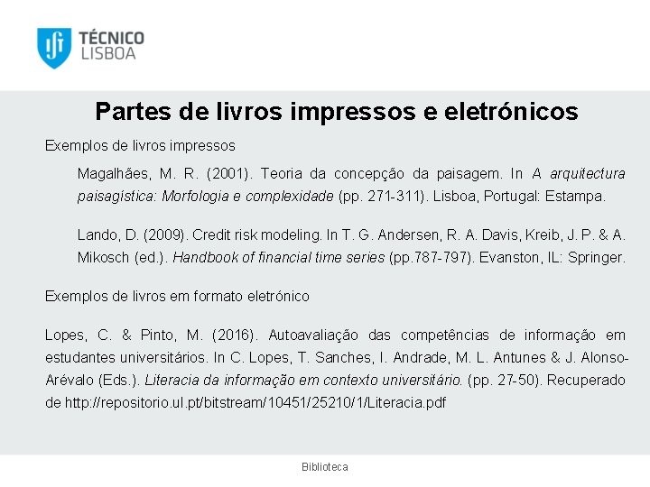 Partes de livros impressos e eletrónicos Exemplos de livros impressos Magalhães, M. R. (2001).