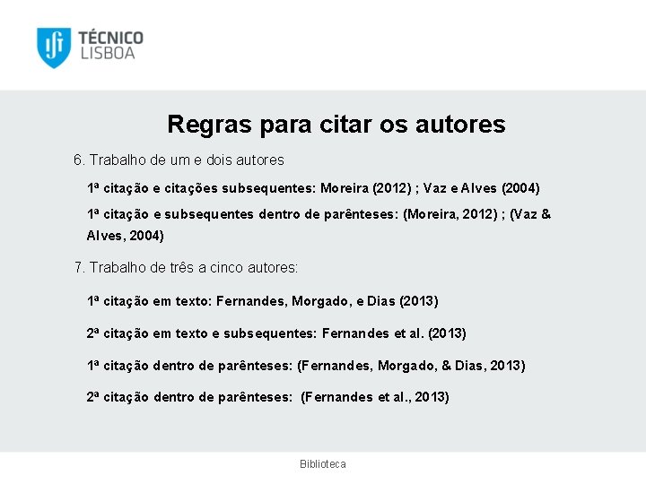 Regras para citar os autores 6. Trabalho de um e dois autores 1ª citação