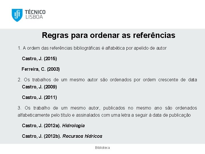 Regras para ordenar as referências 1. A ordem das referências bibliográficas é alfabética por