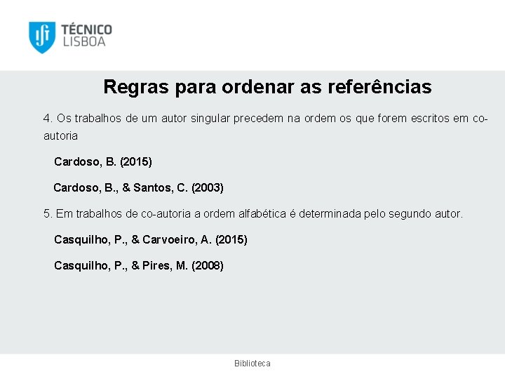 Regras para ordenar as referências 4. Os trabalhos de um autor singular precedem na