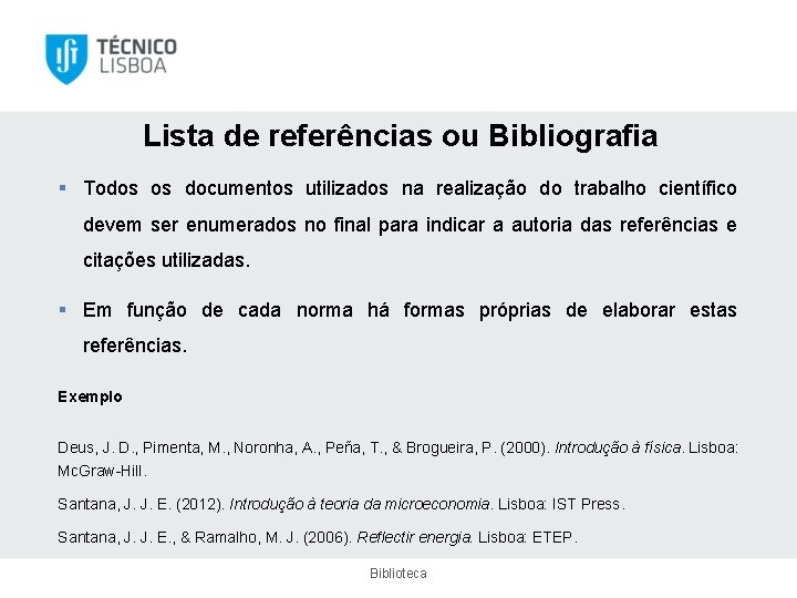 Lista de referências ou Bibliografia § Todos os documentos utilizados na realização do trabalho