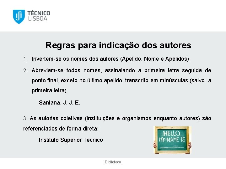 Regras para indicação dos autores 1. Invertem-se os nomes dos autores (Apelido, Nome e