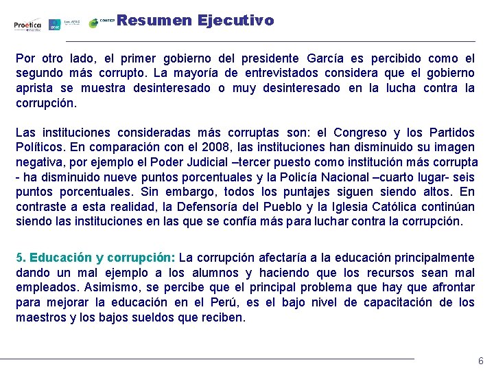 Resumen Ejecutivo Por otro lado, el primer gobierno del presidente García es percibido como