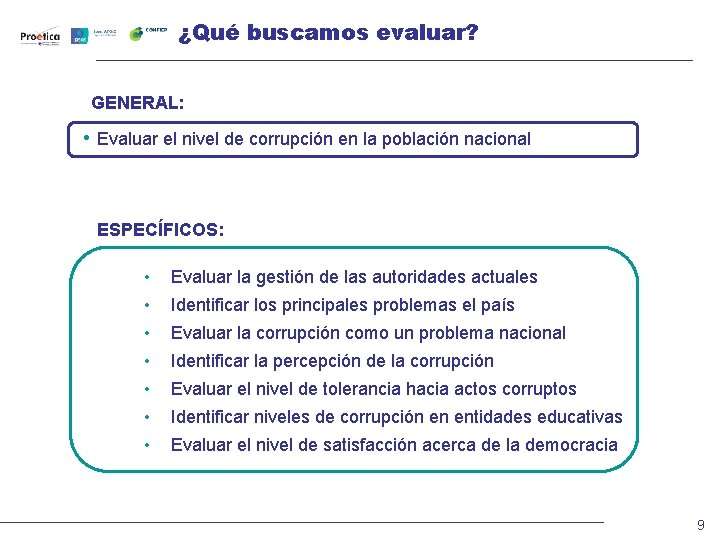 ¿Qué buscamos evaluar? GENERAL: • Evaluar el nivel de corrupción en la población nacional