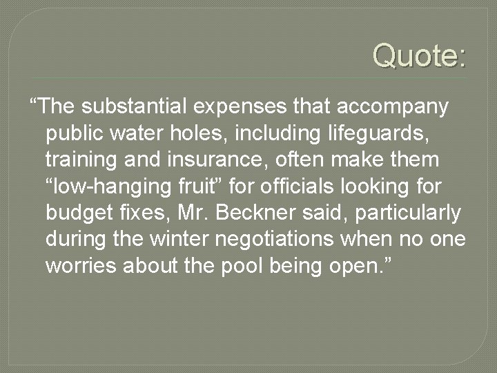 Quote: “The substantial expenses that accompany public water holes, including lifeguards, training and insurance,