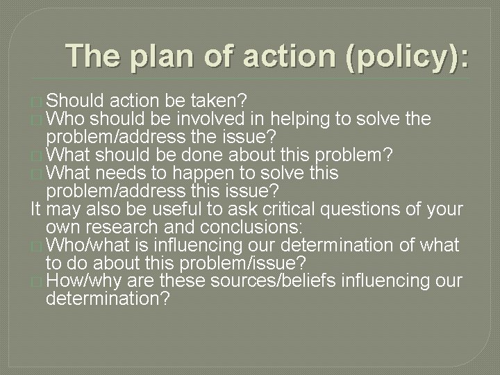 The plan of action (policy): � Should action be taken? � Who should be