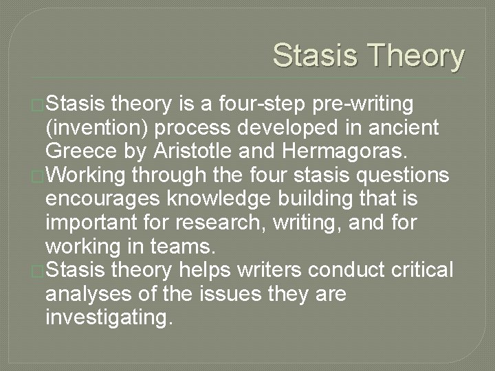 Stasis Theory �Stasis theory is a four-step pre-writing (invention) process developed in ancient Greece
