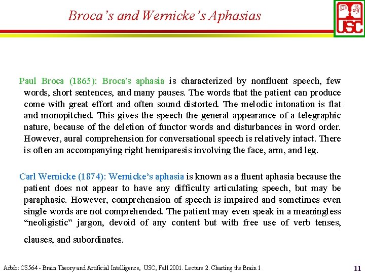 Broca’s and Wernicke’s Aphasias Paul Broca (1865): Broca's aphasia is characterized by nonfluent speech,