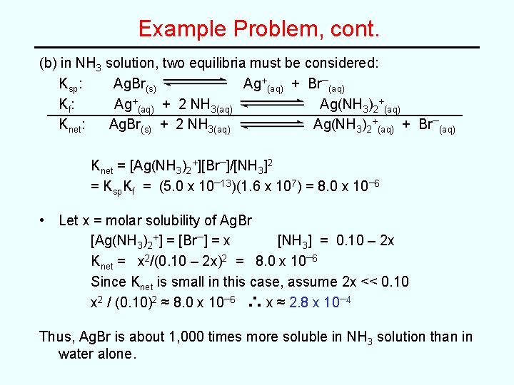 Example Problem, cont. (b) in NH 3 solution, two equilibria must be considered: Ksp: