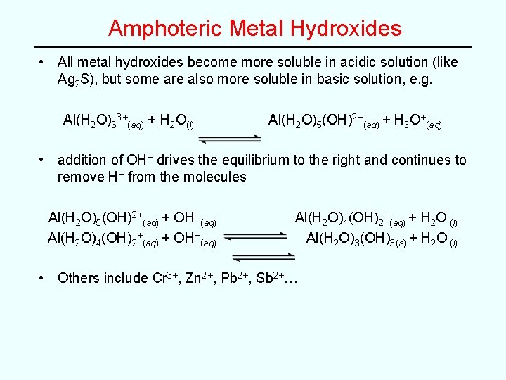 Amphoteric Metal Hydroxides • All metal hydroxides become more soluble in acidic solution (like