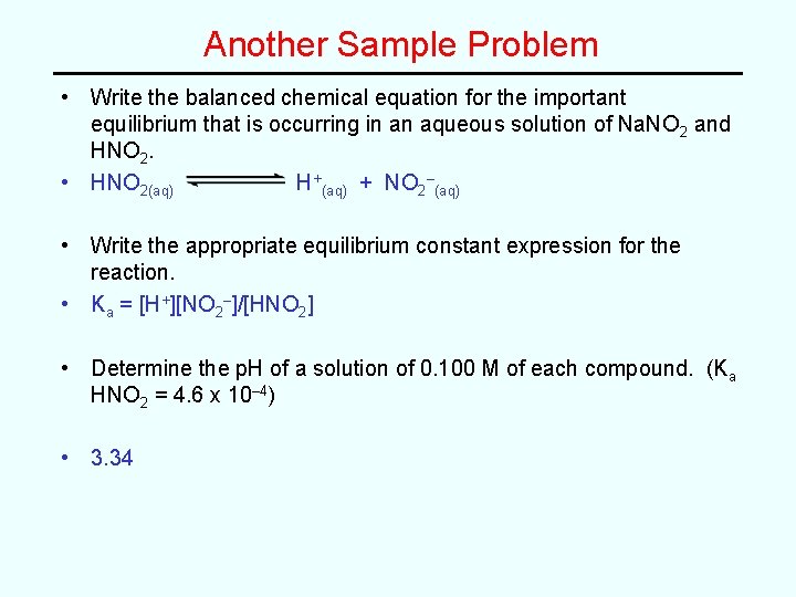 Another Sample Problem • Write the balanced chemical equation for the important equilibrium that