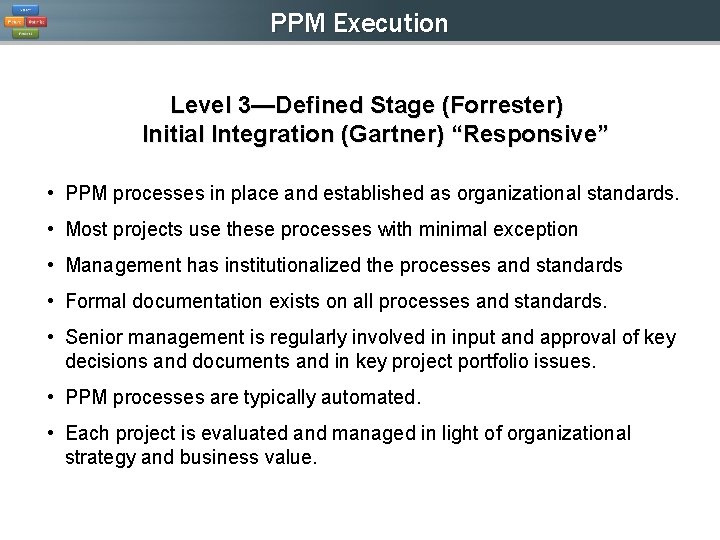 PPM Execution Level 3—Defined Stage (Forrester) Initial Integration (Gartner) “Responsive” • PPM processes in PPM Execution Level 3—Defined Stage (Forrester) Initial Integration (Gartner) “Responsive” • PPM processes in