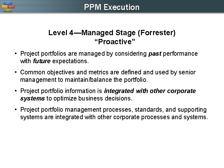 PPM Execution Level 4—Managed Stage (Forrester) “Proactive” • Project portfolios are managed by considering PPM Execution Level 4—Managed Stage (Forrester) “Proactive” • Project portfolios are managed by considering