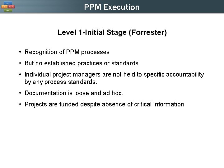 PPM Execution Level 1 -Initial Stage (Forrester) • Recognition of PPM processes • But PPM Execution Level 1 -Initial Stage (Forrester) • Recognition of PPM processes • But