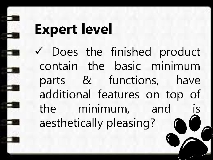 Expert level ü Does the finished product contain the basic minimum parts & functions,