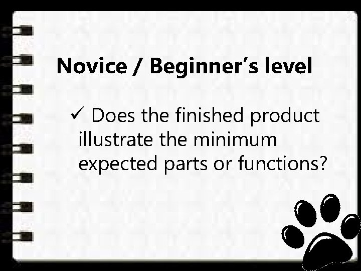 Novice / Beginner’s level ü Does the finished product illustrate the minimum expected parts