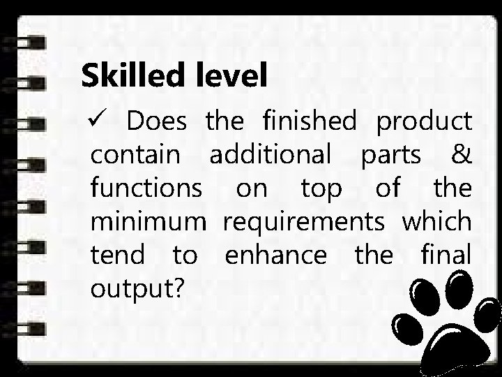 Skilled level ü Does the finished product contain additional parts & functions on top