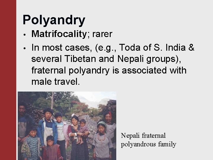 Polyandry • • Matrifocality; rarer In most cases, (e. g. , Toda of S.