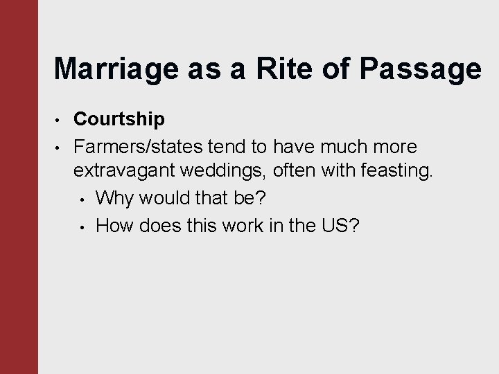 Marriage as a Rite of Passage • • Courtship Farmers/states tend to have much