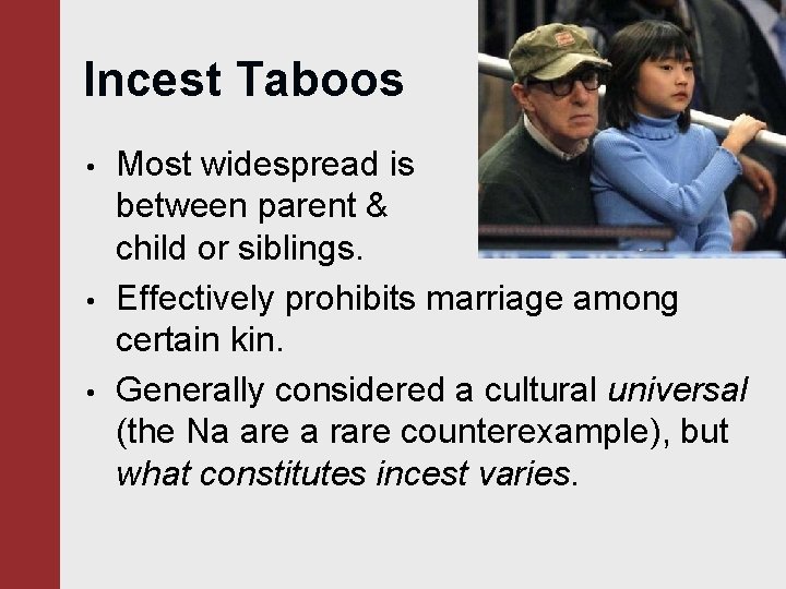 Incest Taboos • • • Most widespread is between parent & child or siblings.