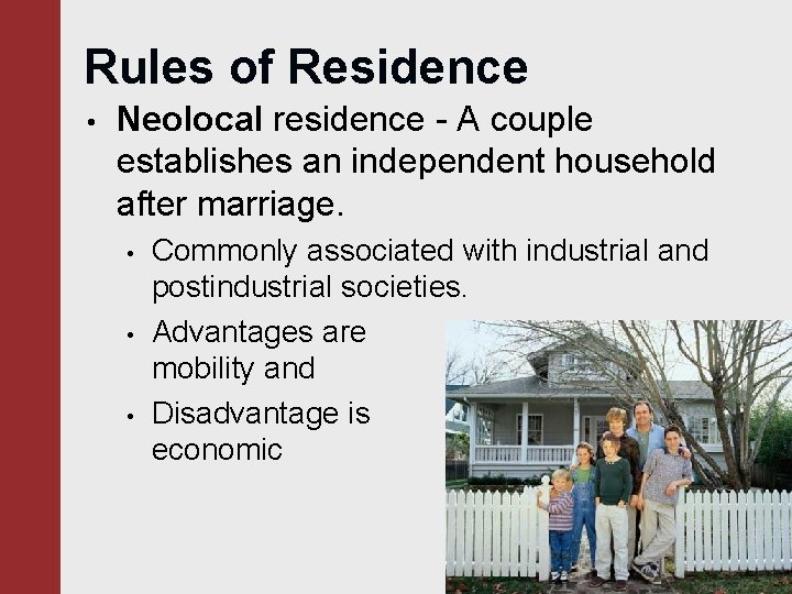 Rules of Residence • Neolocal residence - A couple establishes an independent household after