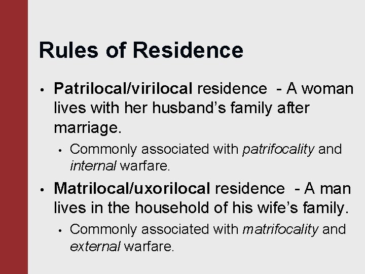 Rules of Residence • Patrilocal/virilocal residence - A woman lives with her husband’s family