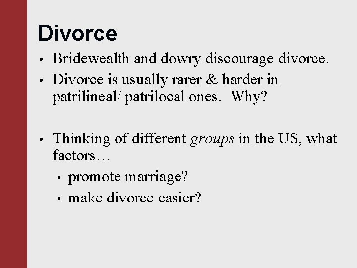 Divorce • • • Bridewealth and dowry discourage divorce. Divorce is usually rarer &