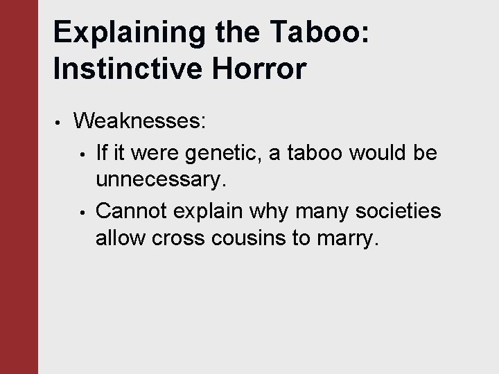 Explaining the Taboo: Instinctive Horror • Weaknesses: • If it were genetic, a taboo