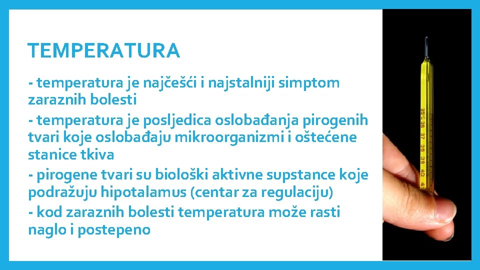 TEMPERATURA - temperatura je najčešći i najstalniji simptom zaraznih bolesti - temperatura je posljedica