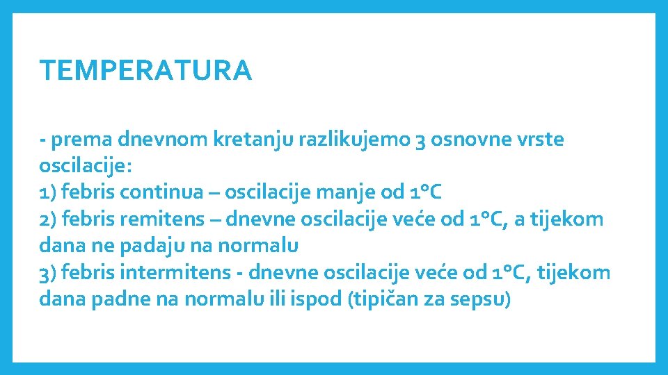 TEMPERATURA - prema dnevnom kretanju razlikujemo 3 osnovne vrste oscilacije: 1) febris continua –