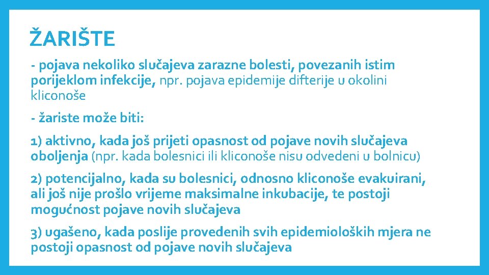 ŽARIŠTE - pojava nekoliko slučajeva zarazne bolesti, povezanih istim porijeklom infekcije, npr. pojava epidemije