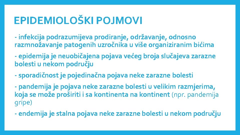 EPIDEMIOLOŠKI POJMOVI - infekcija podrazumijeva prodiranje, održavanje, odnosno razmnožavanje patogenih uzročnika u više organiziranim