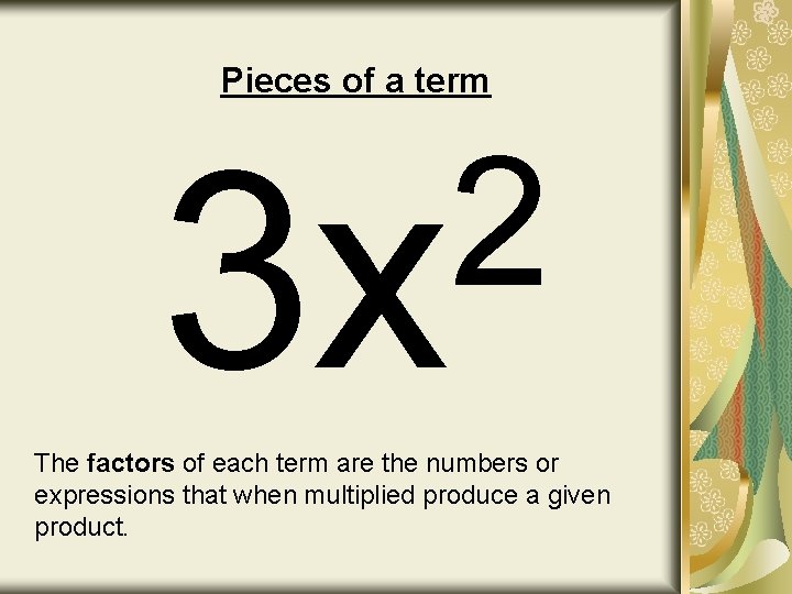 Pieces of a term 2 3 x The factors of each term are the