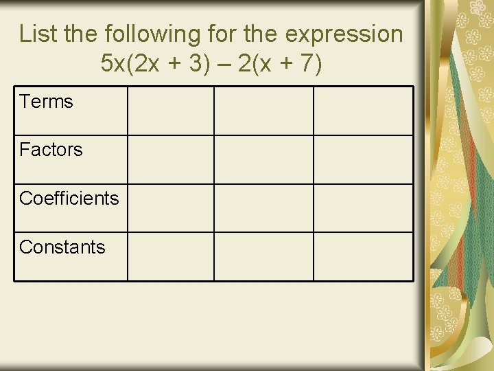 List the following for the expression 5 x(2 x + 3) – 2(x +