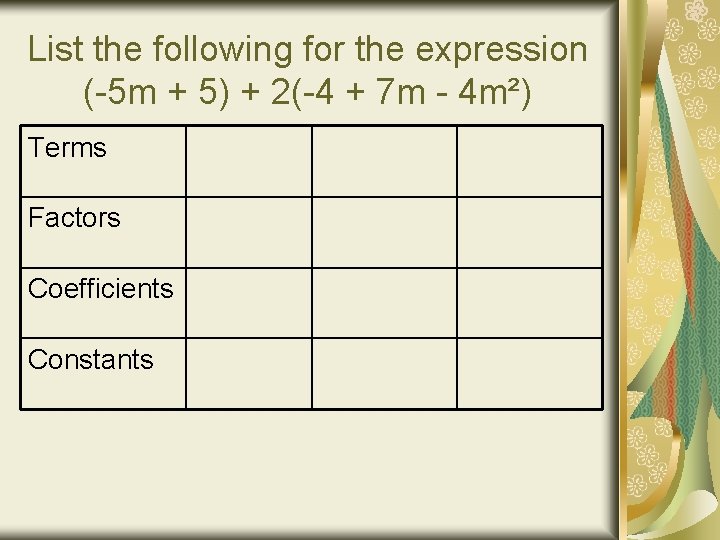 List the following for the expression (-5 m + 5) + 2(-4 + 7