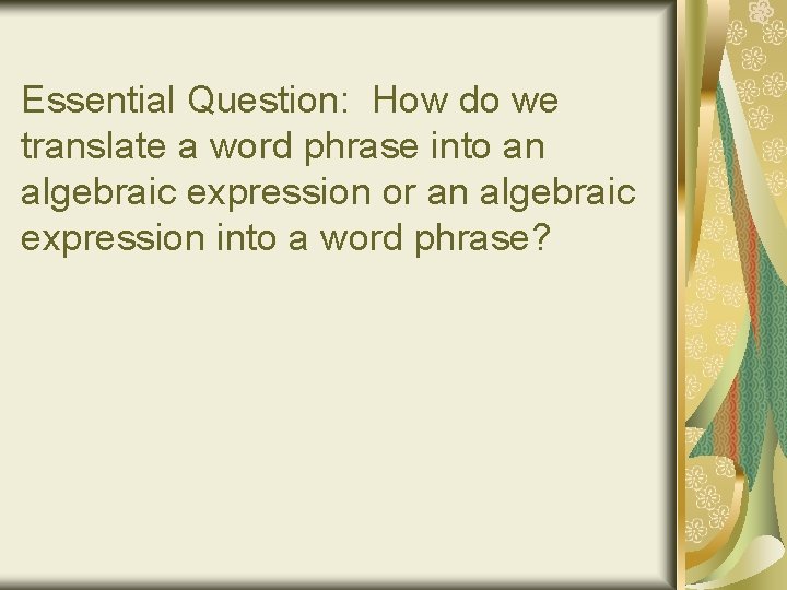 Essential Question: How do we translate a word phrase into an algebraic expression or