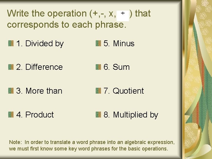 Write the operation (+, -, x, ) that corresponds to each phrase. 1. Divided