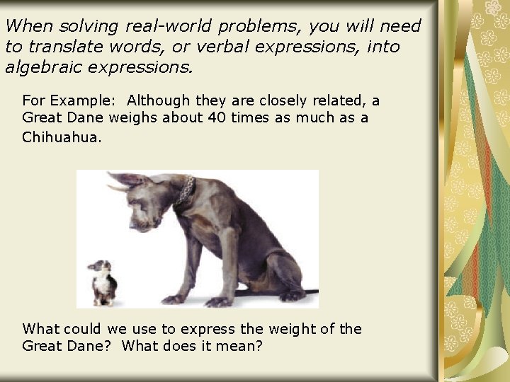 When solving real-world problems, you will need to translate words, or verbal expressions, into