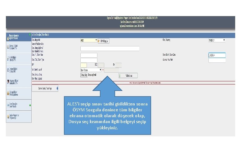 ALES’i seçip sınav tarihi girildikten sonra ÖSYM Sorgula denince tüm bilgiler ekrana otomatik olarak
