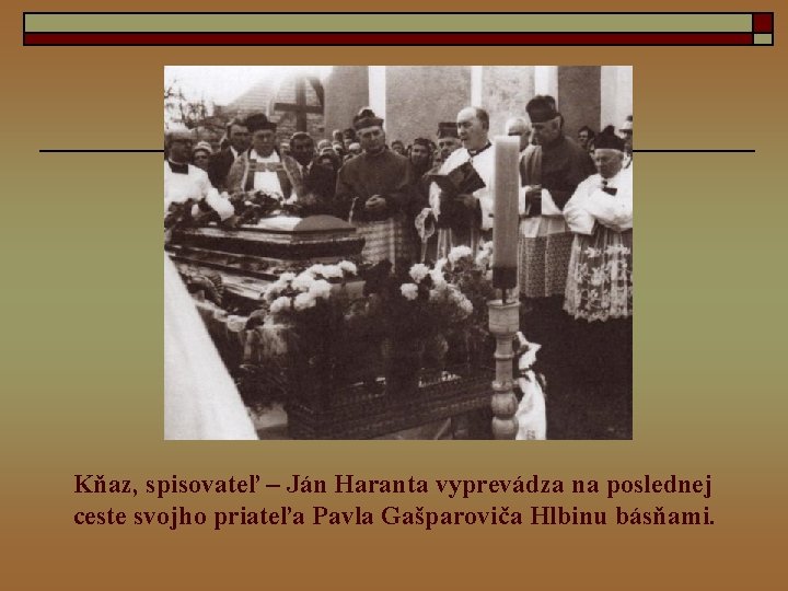 Kňaz, spisovateľ – Ján Haranta vyprevádza na poslednej ceste svojho priateľa Pavla Gašparoviča Hlbinu