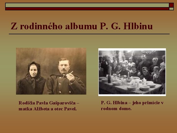 Z rodinného albumu P. G. Hlbinu Rodičia Pavla Gašparoviča – matka Alžbeta a otec
