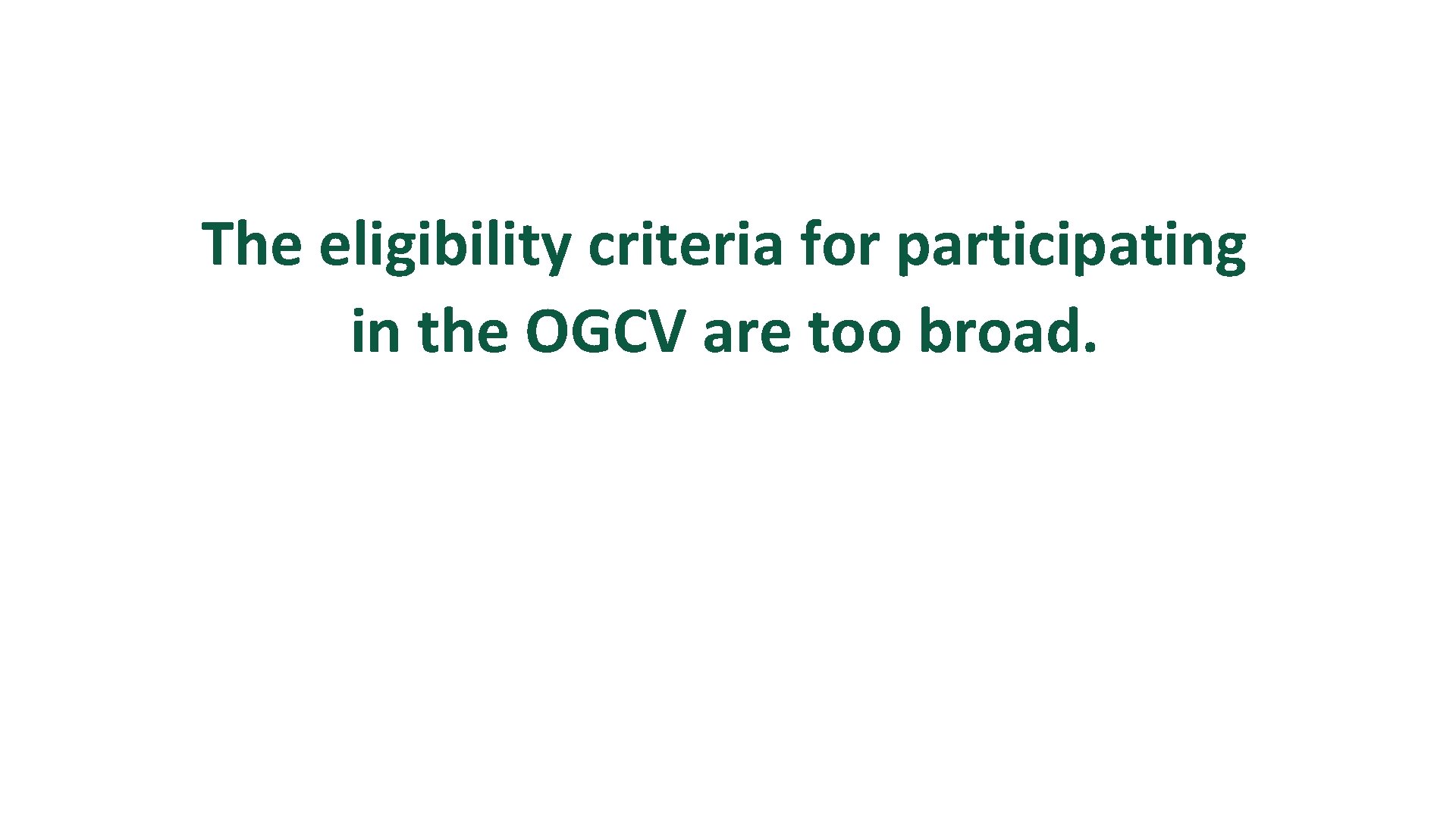 The eligibility criteria for participating in the OGCV are too broad. 