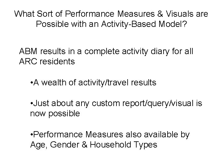 What Sort of Performance Measures & Visuals are Possible with an Activity-Based Model? ABM